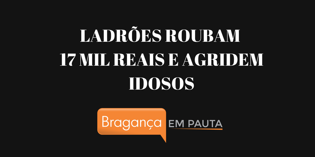 Ladrões agridem irmãos idosos e roubam R$ 17 mil no Bom Retiro