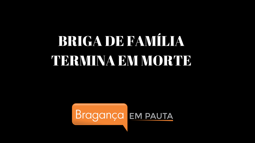 Briga de família termina em homicídio no Estiva dos Agudos