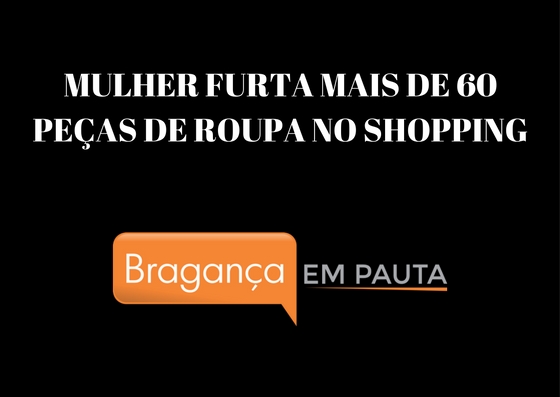 Mulher furta R$ 3 mil em roupas em loja do shopping e é presa pela Polícia Militar