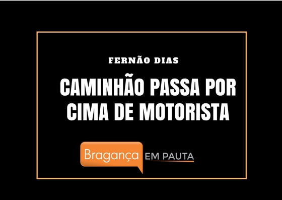 Motorista é atropelado pelo próprio caminhão na Fernão Dias em Bragança