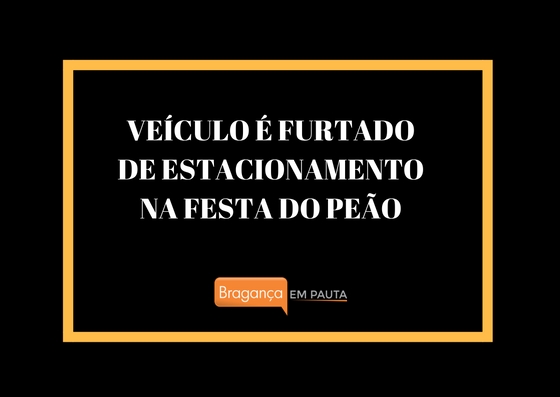 Carro é furtado de estacionamento nas proximidades da Festa do Peão