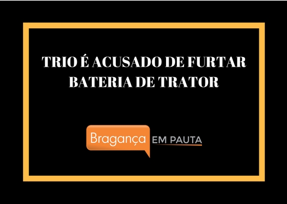 Trio é preso por furtar bateria de trator