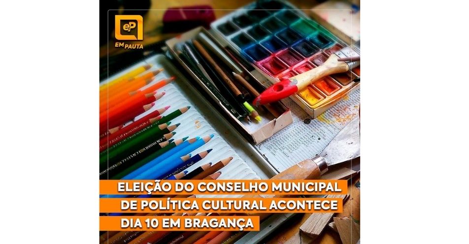 Eleição do Conselho Municipal de Política Cultural acontece dia 10 em Bragança